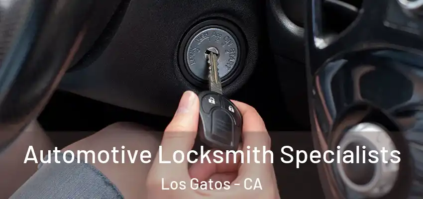  Automotive Locksmith Specialists Los Gatos - CA