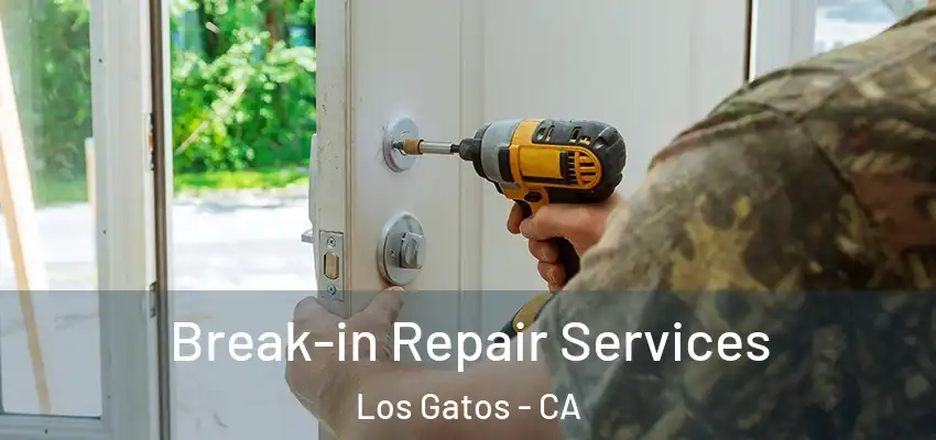  Break-in Repair Services Los Gatos - CA
