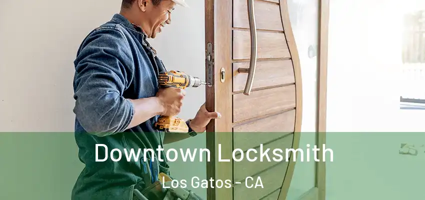  Downtown Locksmith Los Gatos - CA
