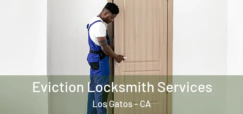  Eviction Locksmith Services Los Gatos - CA