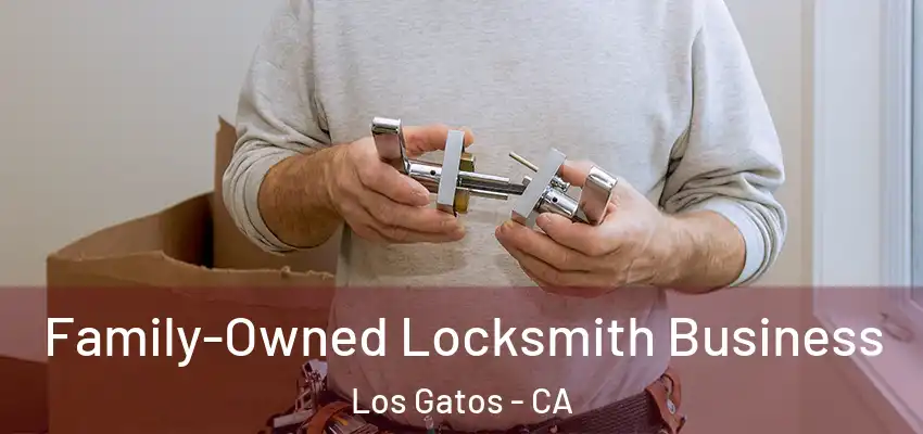  Family-Owned Locksmith Business Los Gatos - CA