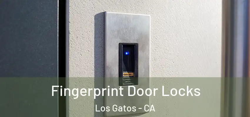  Fingerprint Door Locks Los Gatos - CA