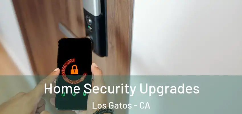 Home Security Upgrades Los Gatos - CA