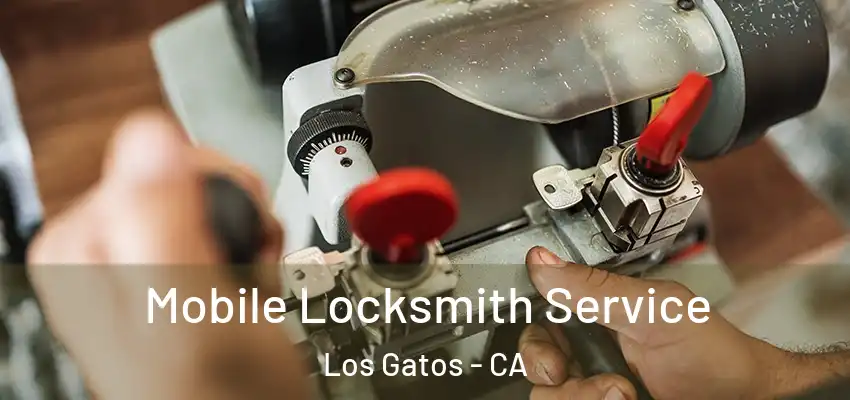  Mobile Locksmith Service Los Gatos - CA