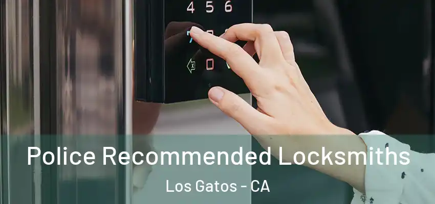  Police Recommended Locksmiths Los Gatos - CA